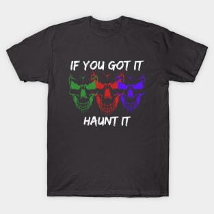 If you got it, Haunt it - Halloween T-Shirt